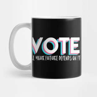 Vote Like Your Future Depends On It Mug